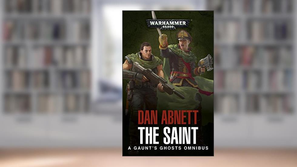 The Saint (Gaunt's Ghosts), written by Dan Abnett