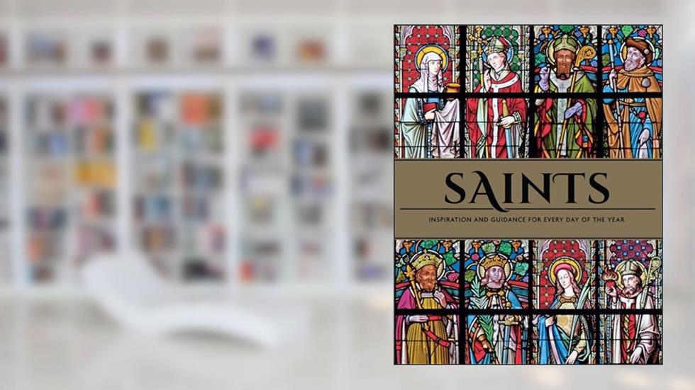 Saints: Inspiration and Guidance for Every Day of the Year | Book of Saints | Rediscover The Saints, written by Weldon Owen