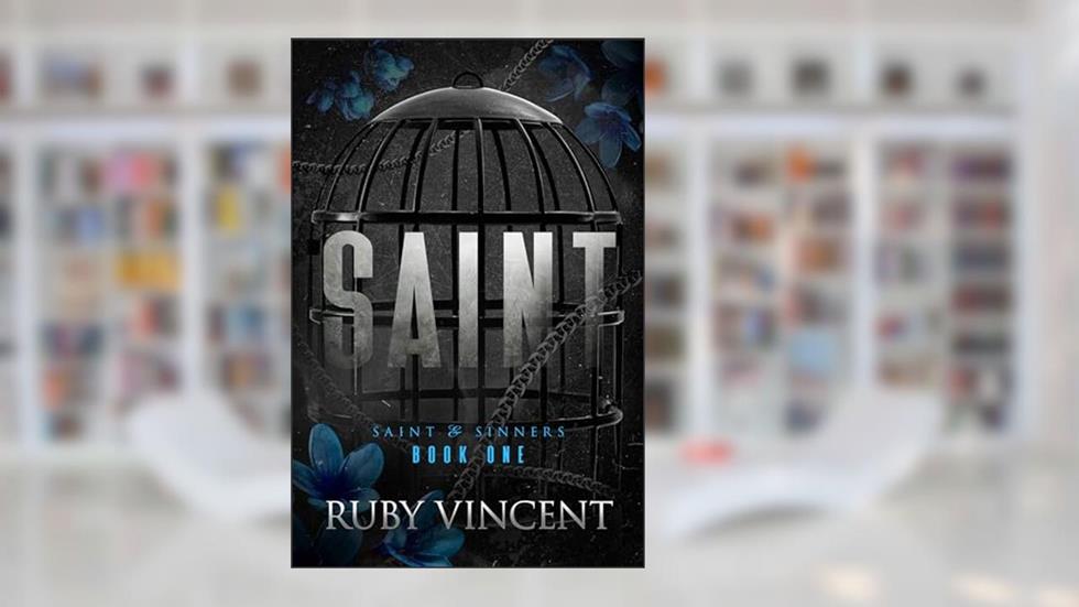 Saint: A Dark Gang Romance (Saint and Sinners Book 1), written by Ruby Vincent