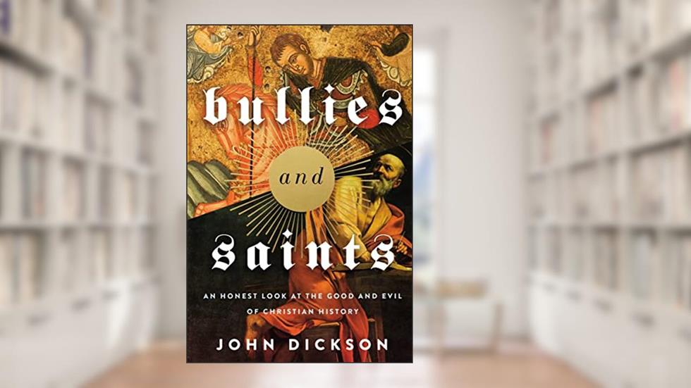 Bullies and Saints: An Honest Look at the Good and Evil of Christian History, written by Zondervan