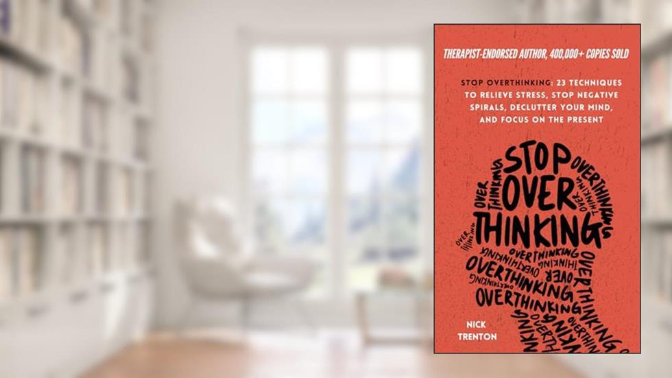 Stop Overthinking: 23 Techniques to Relieve Stress, Stop Negative Spirals, Declutter Your Mind, and Focus on the Present (The Path to Calm), written by Nick Trenton