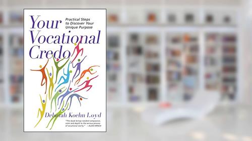 Cover from Your Vocational Credo: Practical Steps to Discover Your Unique Purpose, written by Deborah Koehn Loyd