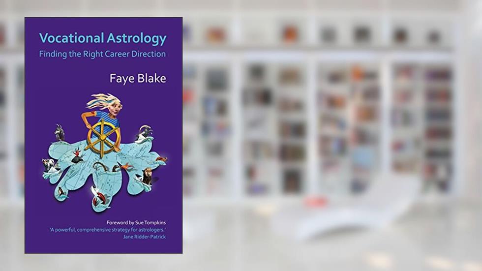 Vocational Astrology: Finding the Right Career Direction, written by Faye Blake