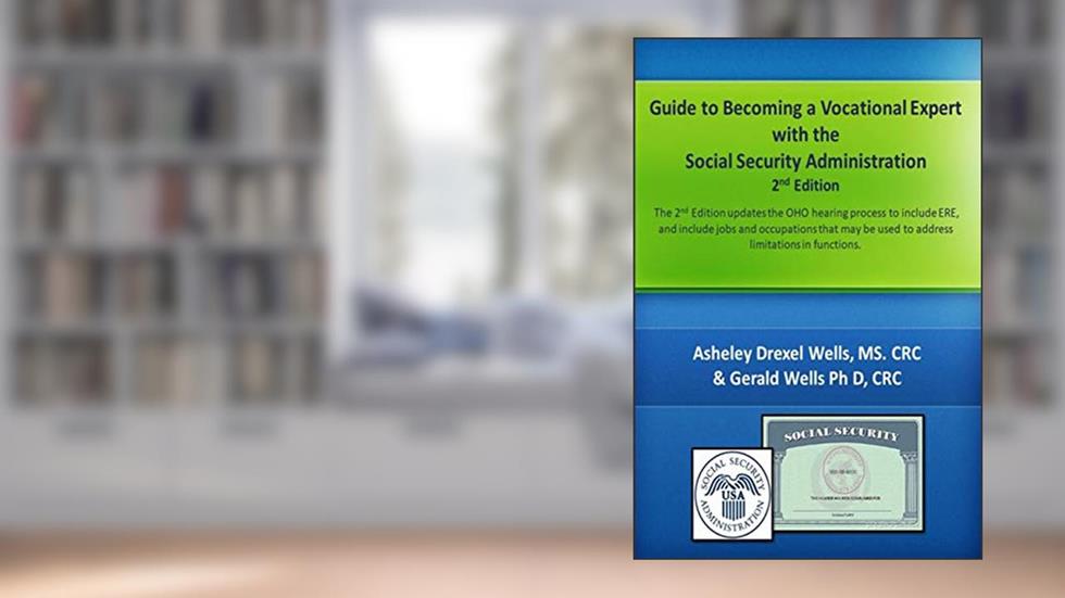 Guide to Becoming A Vocational Expert with the Social Security Administration 2nd Edition, written by Asheley D Wells; Gerald K Wells