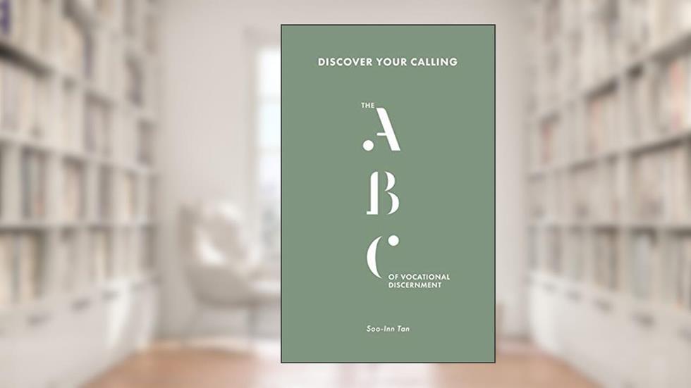 Discover Your Calling: The ABC of Vocational Discernment, written by Soo-Inn Tan