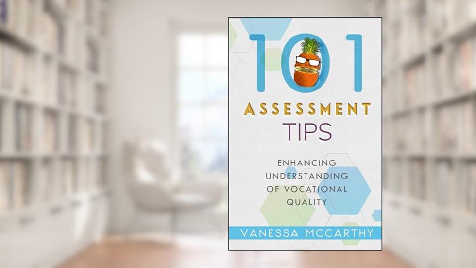 101 Assessment Tips: Enhancing Understanding of Vocational Quality (Vocational Education Assessment and Compliance), written by Vanessa McCarthy