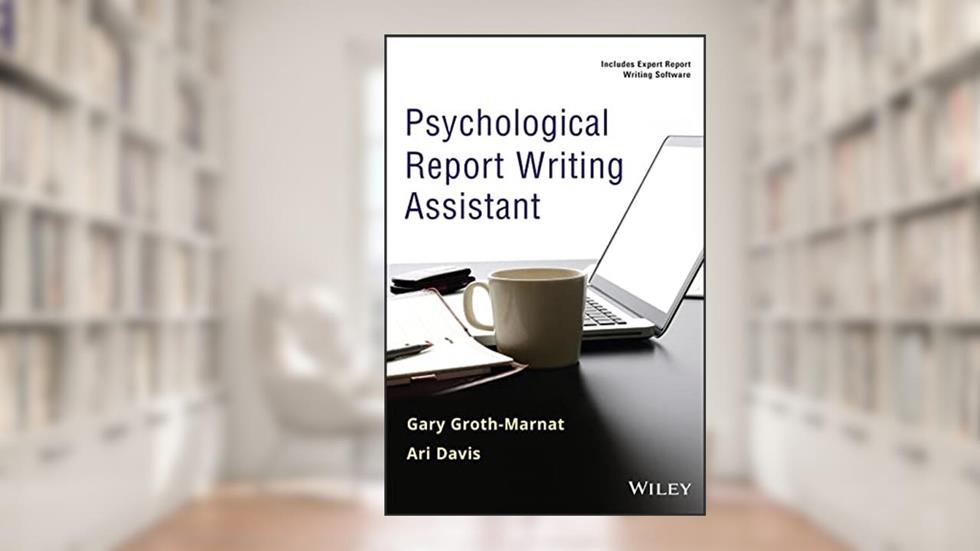 Psychological Report Writing Assistant, written by Gary Groth-Marnat; Ari Davis