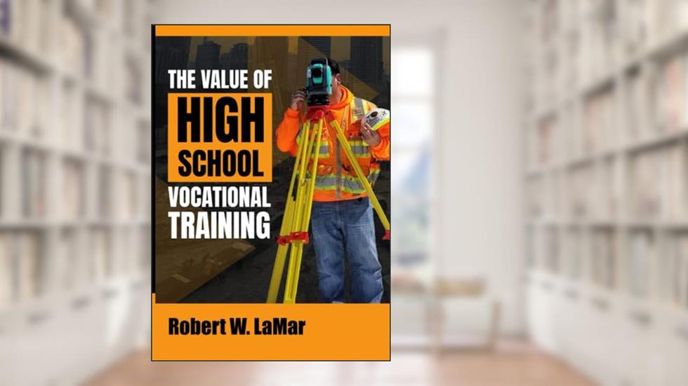 THE VALUE OF HIGH SCHOOL VOCATIONAL TRAINING, written by ROBERT W. LAMAR
