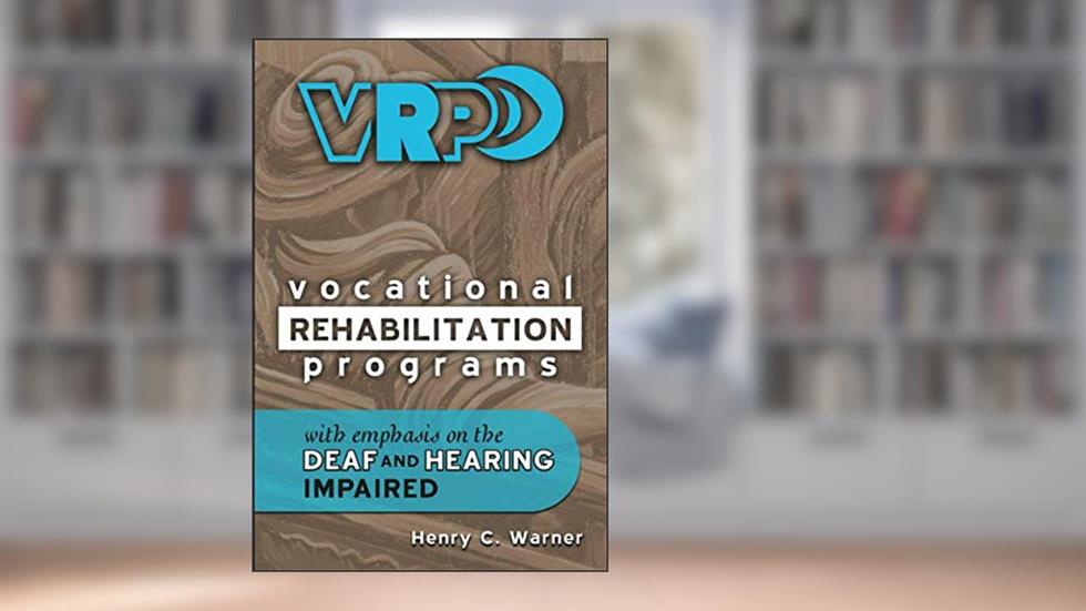 Vocational Rehabilitation Programs: With Emphasis on the Deaf and Hearing Impaired, written by Henry C. Warner
