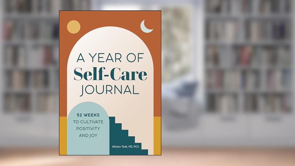 A Year of Self-Care Journal: 52 Weeks to Cultivate Positivity & Joy (A Year of Reflections Journal), written by Allison Task