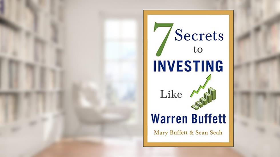 7 Secrets to Investing Like Warren Buffett, written by Mary Buffett; Sean Seah