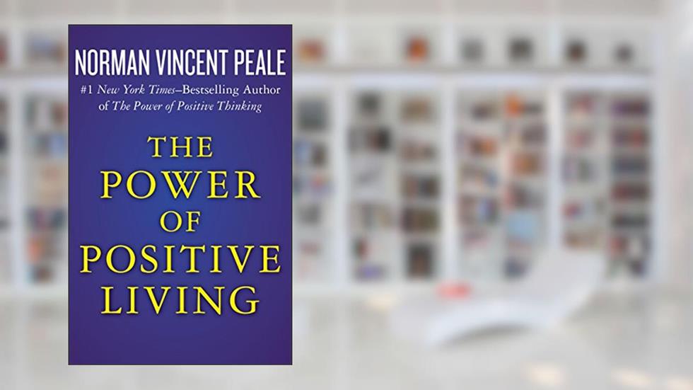 The Power of Positive Living, written by Norman Vincent Peale