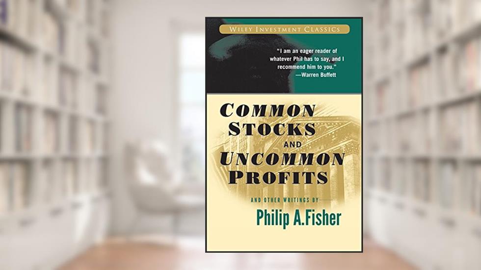 Common Stocks and Uncommon Profits and Other Writings (Wiley Investment Classics), written by Philip A. Fisher