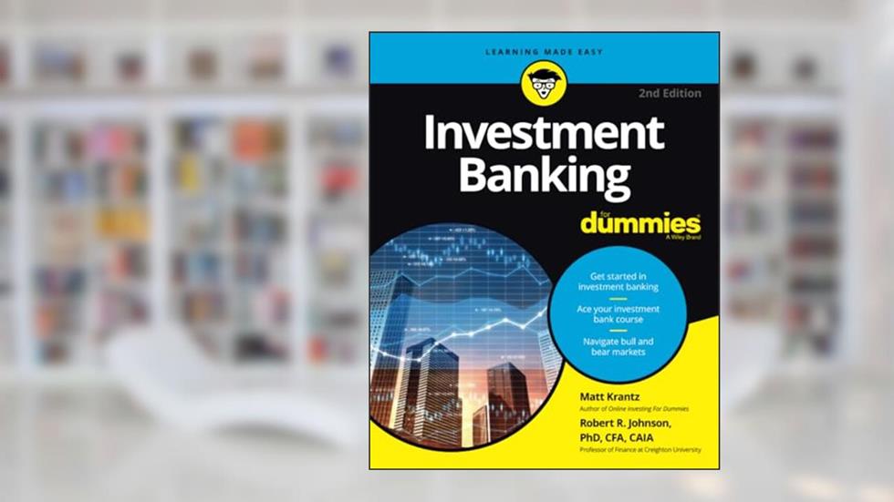 Investment Banking For Dummies (For Dummies (Business & Personal Finance)), written by Matthew Krantz; Robert R. Johnson