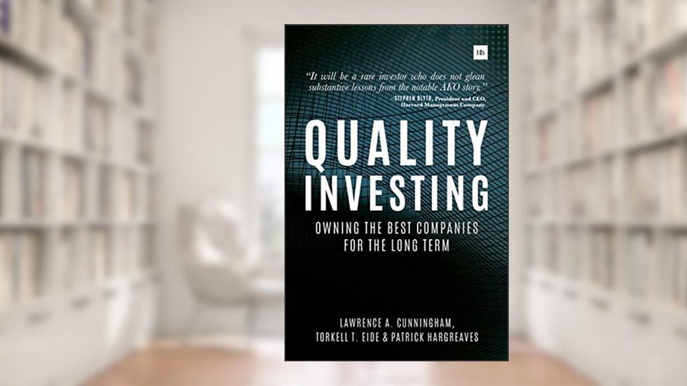 Quality Investing: Owning the best companies for the long term, written by Torkell T. Eide; Lawrence A. Cunningham; Patrick Hargreaves