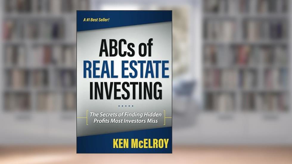 The ABCs of Real Estate Investing: The Secrets of Finding Hidden Profits Most Investors Miss (Rich Dad's Advisors (Paperback)), written by Ken McElroy