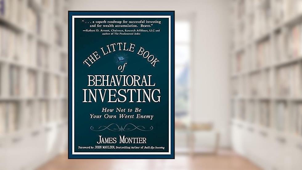 The Little Book of Behavioral Investing: How not to be your own worst enemy, written by James Montier