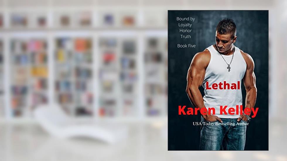 Lethal (Bound by Loyalty, Honor, Truth Book 5), written by Karen Kelley