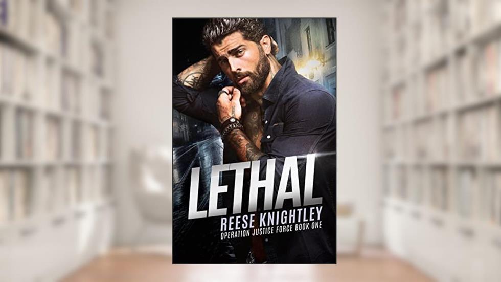 Lethal (Operation Justice Force Book 1), written by Reese Knightley