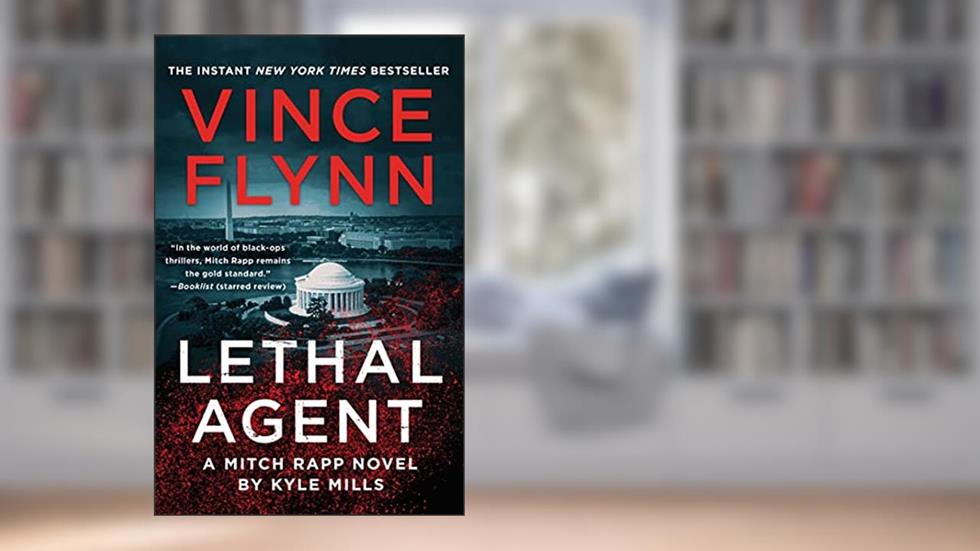 Lethal Agent (Mitch Rapp Book 18), written by Vince Flynn; Kyle Mills