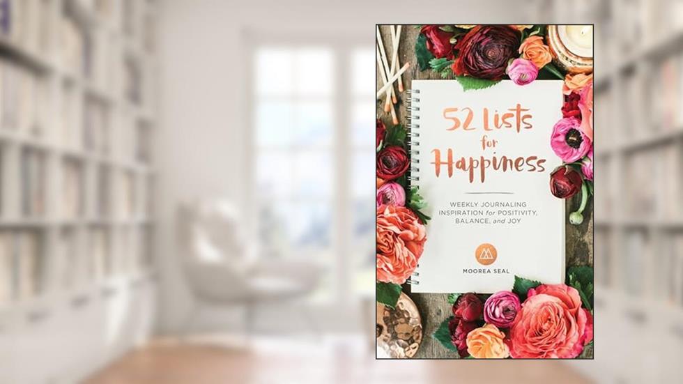 52 Lists for Happiness: Weekly Journaling Inspiration for Positivity, Balance, and Joy (A Guided Self -Love Journal with Prompts, Photos, and Illustrations), written by Moorea Seal
