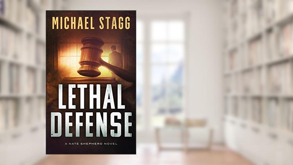 Lethal Defense (The Nate Shepherd Legal Thriller Series Book 1), written by Michael Stagg