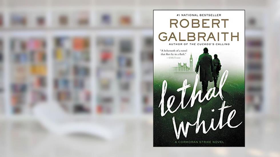 Lethal White (Cormoran Strike Book 4), written by Robert Galbraith