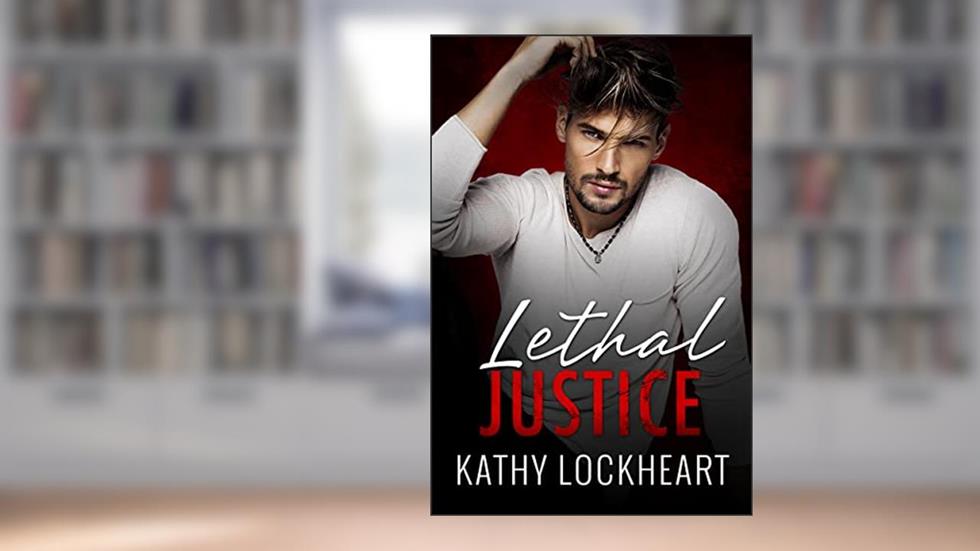 Lethal Justice: A Standalone Enemies to Lovers Romance (Secrets and the City Book 3), written by Kathy Lockheart