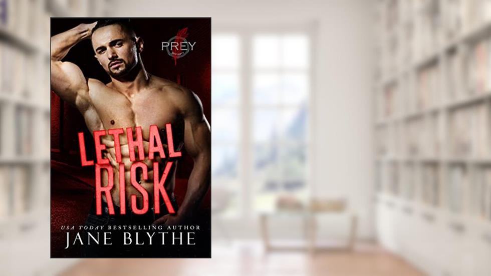 Lethal Risk (Prey Security: Alpha Team Book 2), written by Jane Blythe