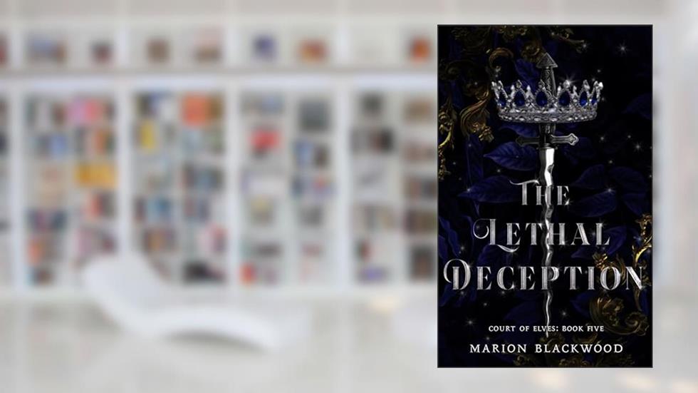 The Lethal Deception (Court of Elves Book 5), written by Marion Blackwood