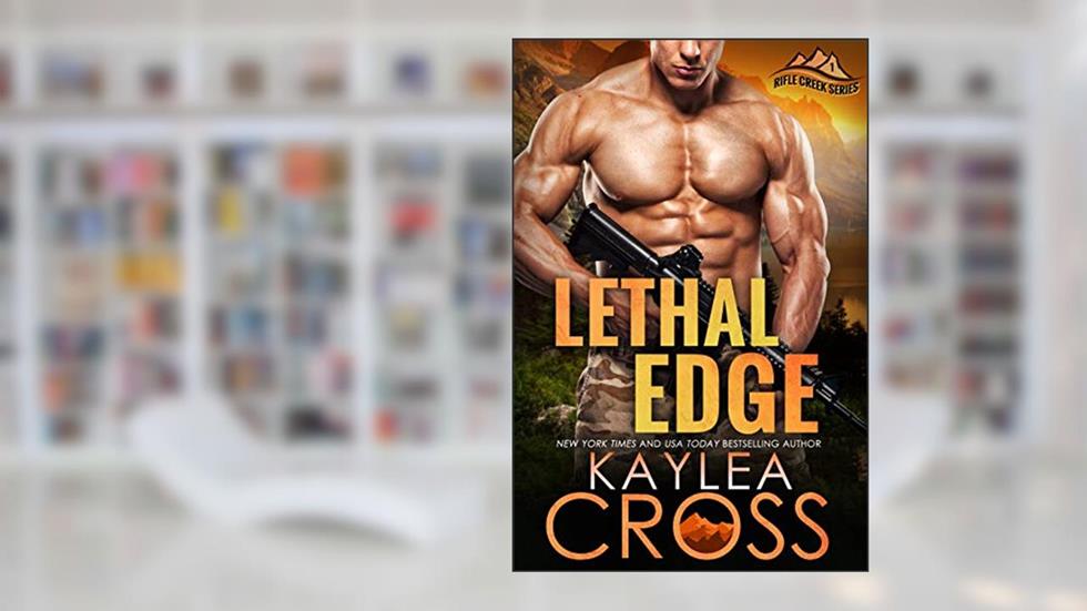 Lethal Edge (Rifle Creek Series Book 1), written by Kaylea Cross