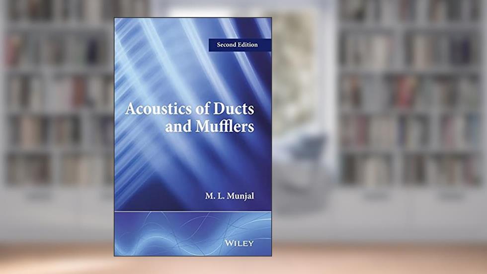 Acoustics of Ducts and Mufflers, written by M. L. Munjal