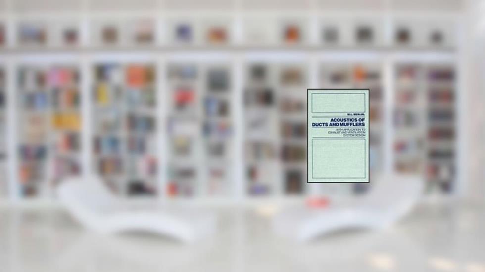 Acoustics of Ducts and Mufflers With Application to Exhaust and Ventilation System Design, written by M. L. Munjal