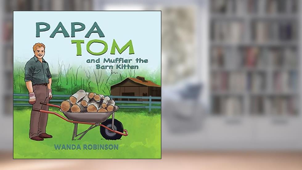 Papa Tom and Muffler the Barn Kitten, written by Wanda Robinson