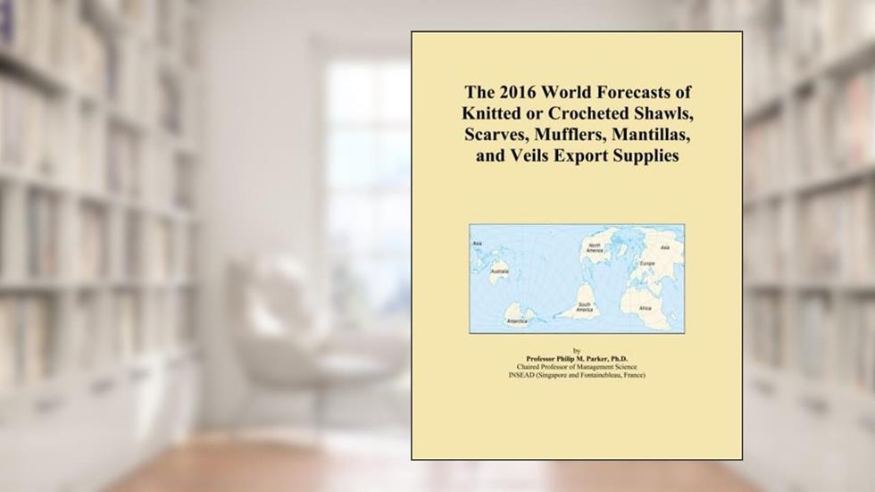 The 2016 World Forecasts of Knitted or Crocheted Shawls, Scarves, Mufflers, Mantillas, and Veils Export Supplies, written by Icon Group International