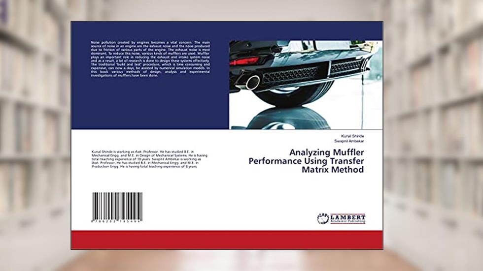 Analyzing Muffler Performance Using Transfer Matrix Method, written by Kunal Shinde; Swapnil Ambekar
