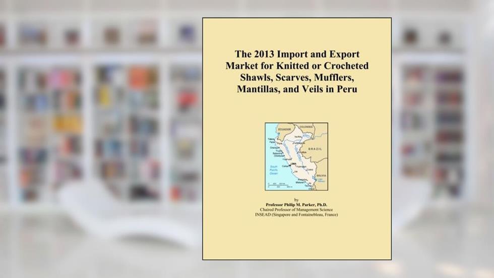The 2013 Import and Export Market for Knitted or Crocheted Shawls, Scarves, Mufflers, Mantillas, and Veils in Peru, written by Icon Group International