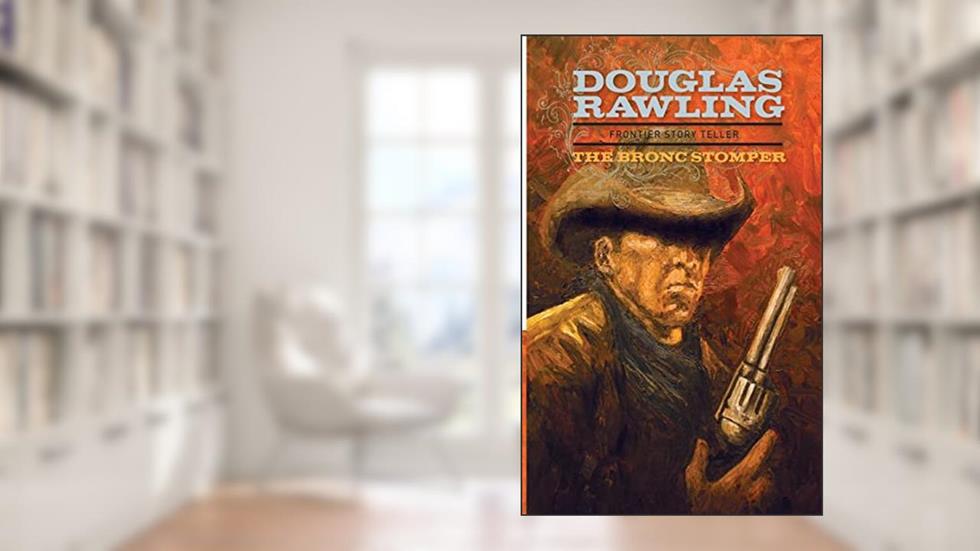 The Bronc Stomper, written by Douglas Rawling