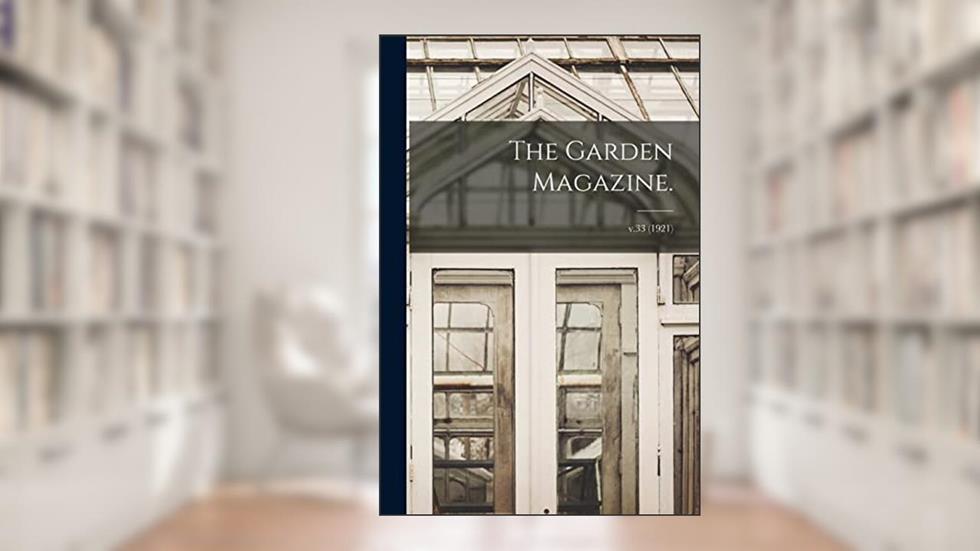 The Garden Magazine.; v.33 (1921), written by Anonymous