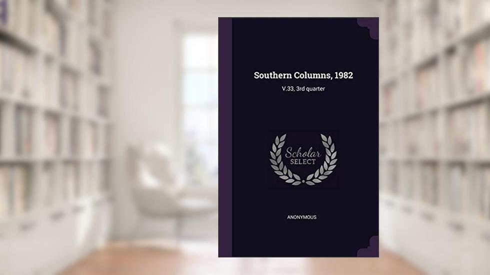 Southern Columns, 1982: V.33, 3rd quarter, written by Anonymous