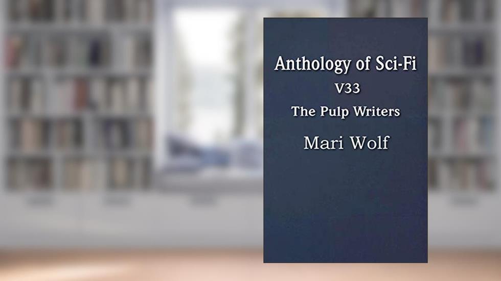 Anthology of Sci-Fi V33, the Pulp Writers - Mari Wolf, written by Mari Wolf