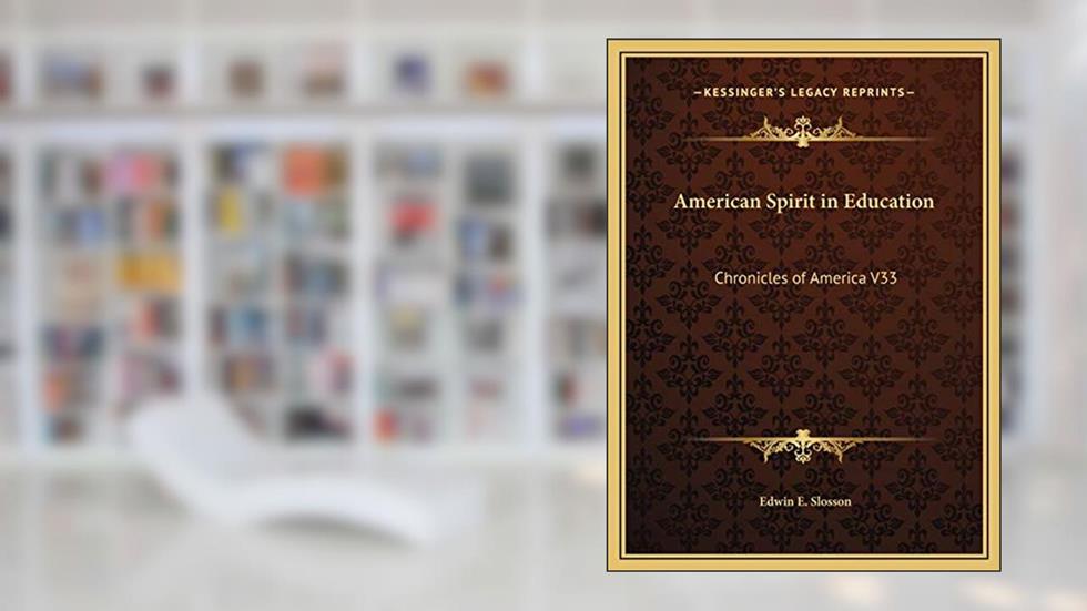 American Spirit in Education: Chronicles of America V33, written by Edwin E. Slosson