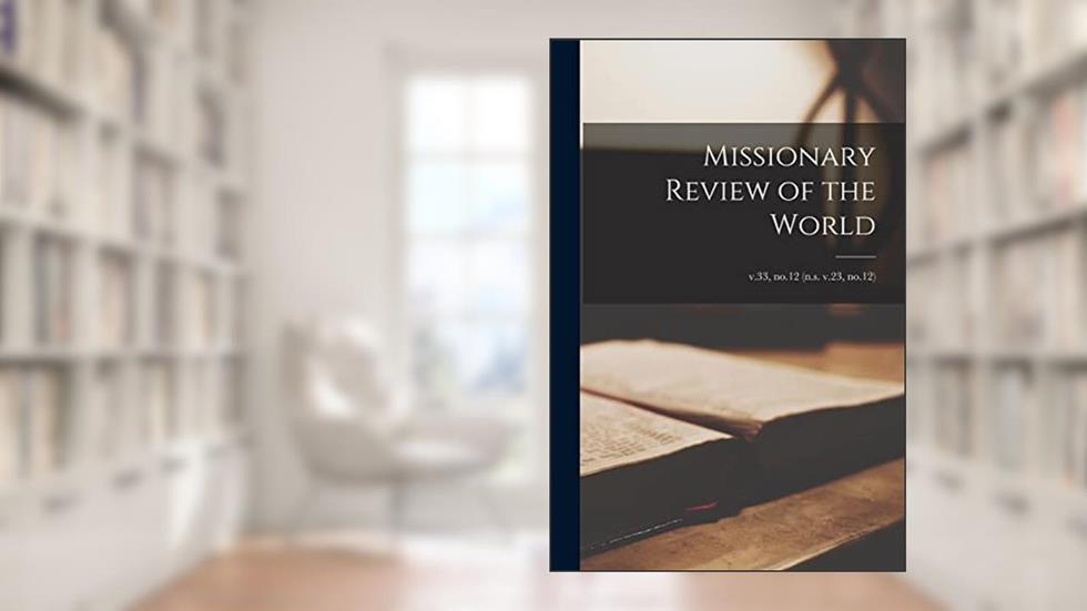 Missionary Review of the World; v.33, no.12 (n.s. v.23, no.12), written by Anonymous