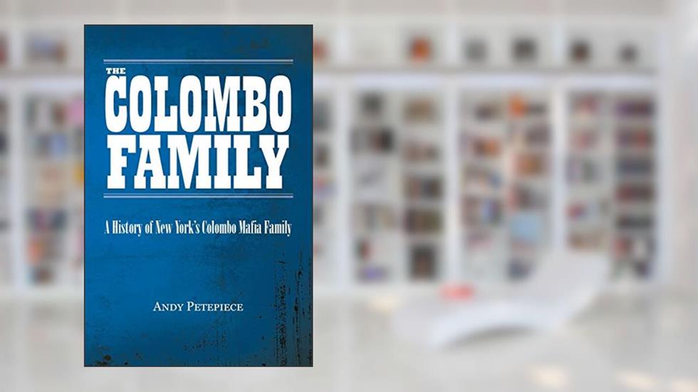 The Colombo Family: A History of New York's Colombo Mafia Family, written by Andy Petepiece