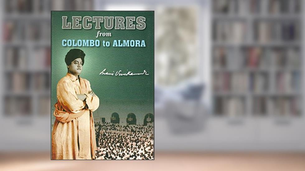 Lectures From Colombo to Almora, written by Swami Vivekananda