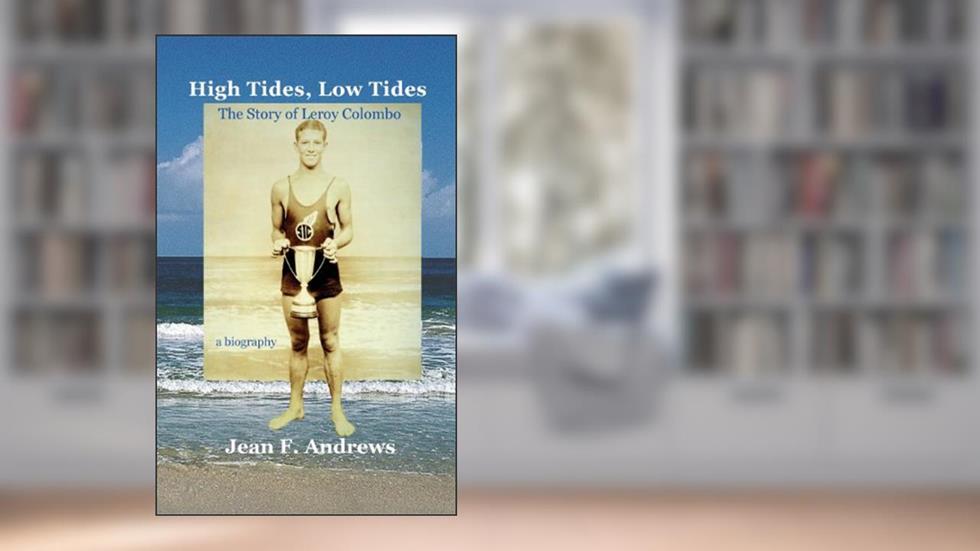 High Tides, Low Tides the Story of Leroy Colombo, written by Jean F Andrews