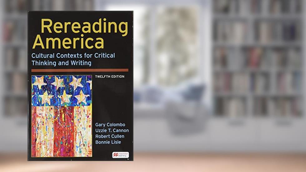 Rereading America: Cultural Contexts for Critical Thinking and Writing, written by Gary Colombo; Uzzie Cannon; Robert Cullen; Bonnie Lisle