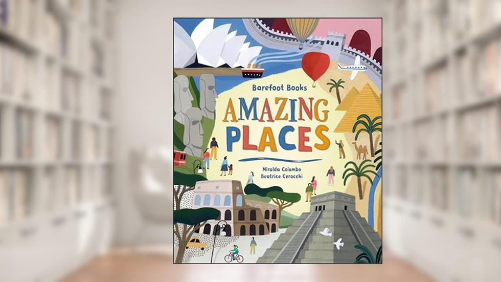 Barefoot Books Amazing Places, written by Miralda Colombo