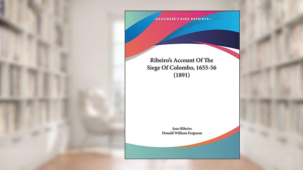 Ribeiro's Account Of The Siege Of Colombo, 1655-56 (1891), written by Joao Ribeiro