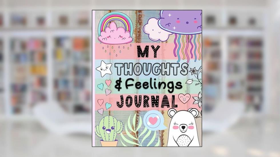 My Thoughts & Feelings Journal: Help Kids To Express Emotions, Practice Mindfulness, Gratitude & Positivity!, written by Cherry & Pickle Publishing